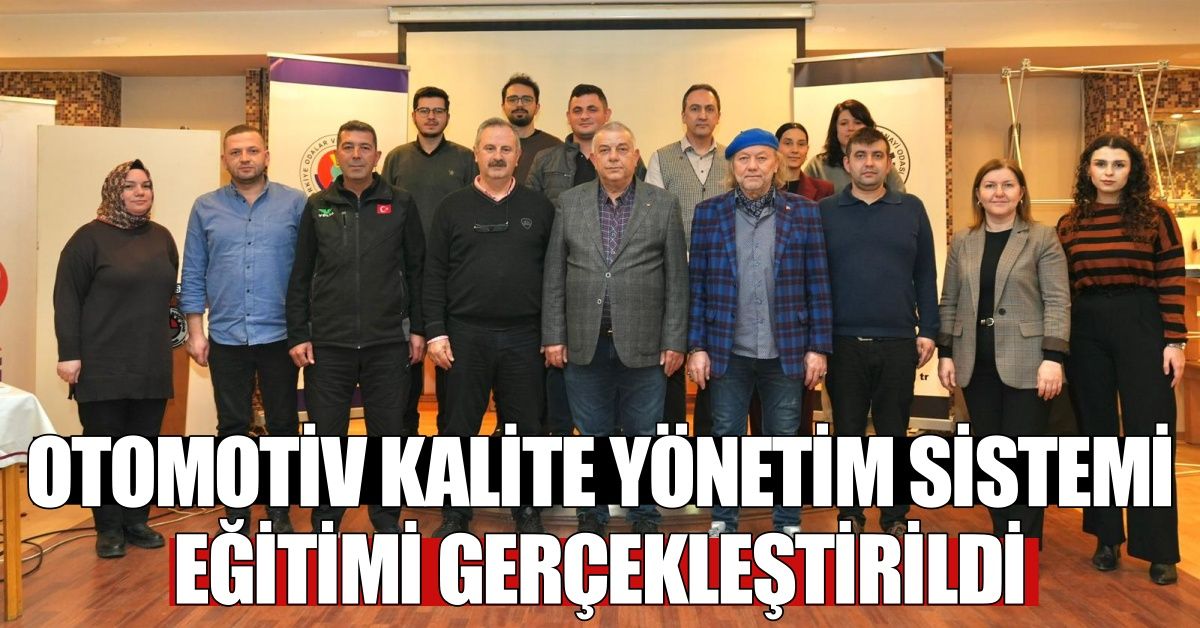 IATF 16949 OTOMOTİV KALİTE YÖNETİM SİSTEMİ EĞİTİMİ GERÇEKLEŞTİRİLDİ