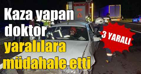 Kaza yapan doktor yaralılara müdahale etti 