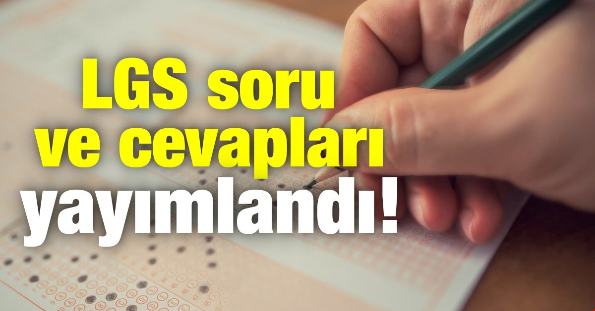 LGS soru ve cevapları yayımlandı!