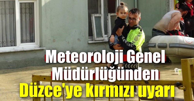 Meteoroloji Genel Müdürlüğünden Düzce'ye kırmızı uyarı