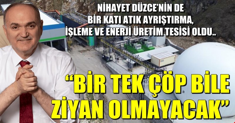 Özlü; “Düzce'nin bir tek bile çöpü ziyan olmayacak”