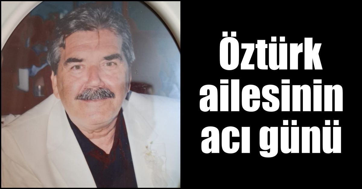 Öztürk ailesinin acı günü