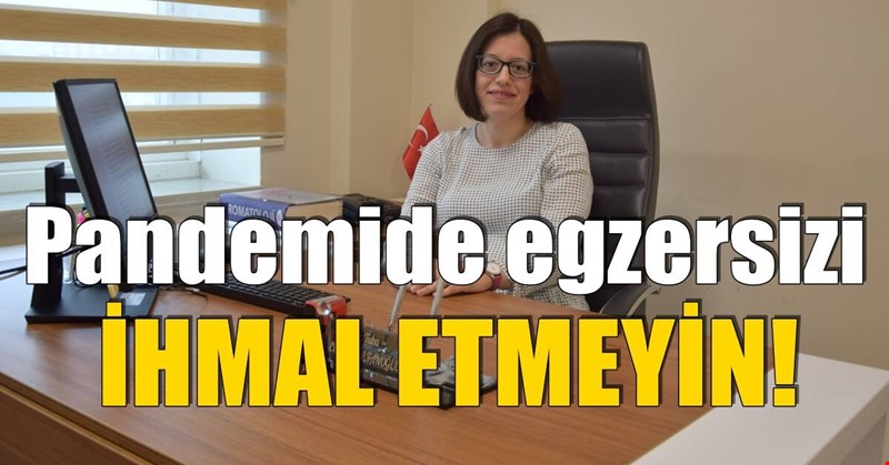 Pandemide egzersizi ihmal etmeyin!