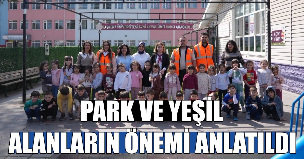 PARK VE YEŞİL ALANLARIN ÖNEMİ ANLATILDI
