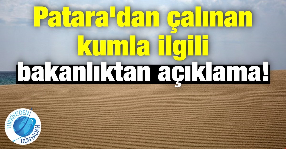 Patara'dan çalınan kumla ilgili bakanlıktan açıklama!
