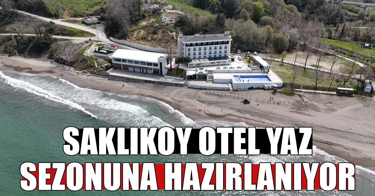 SAKLIKOY OTEL YAZ SEZONUNA HAZIRLANIYOR