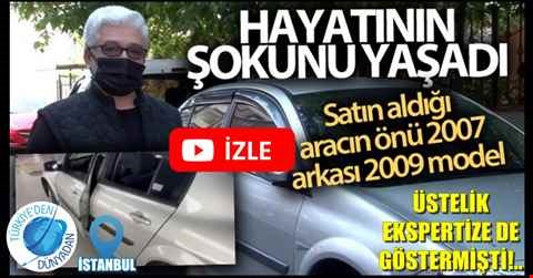 Satın aldığı aracın önü 2007, arkası 2009 model çıktı