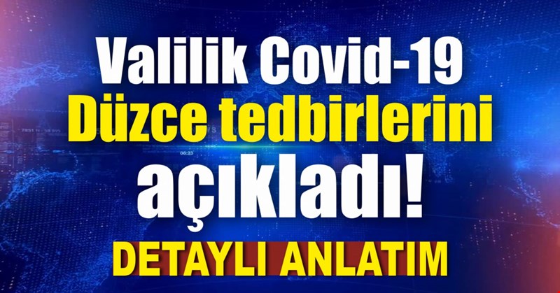 Valilik Covid-19 Düzce tedbirlerini açıkladı!