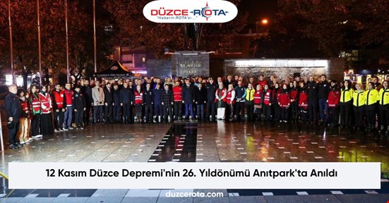 12 Kasım Düzce Depremi'nin 26. Yıldönümü Anıtpark'ta Anıldı