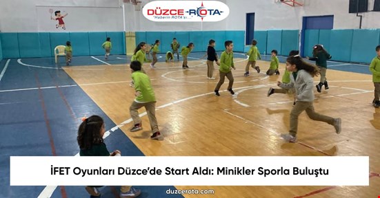 İFET Oyunları Düzce’de Start Aldı: Minikler Sporla Buluştu