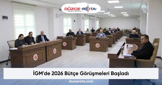 İGM'de 2026 Bütçe Görüşmeleri Başladı
