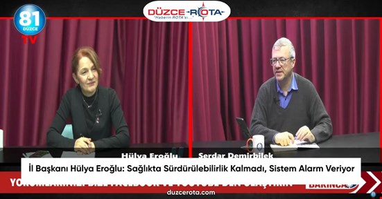 İl Başkanı Hülya Eroğlu: Sağlıkta Sürdürülebilirlik Kalmadı, Sistem Alarm Veriyor