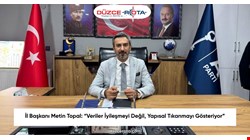 İl Başkanı Metin Topal: “Veriler İyileşmeyi Değil, Yapısal Tıkanmayı Gösteriyor”