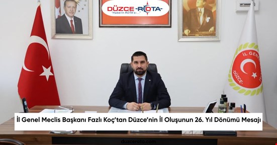 İl Genel Meclis Başkanı Fazlı Koç’tan Düzce’nin İl Oluşunun 26. Yıl Dönümü Mesajı