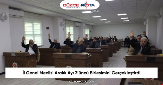 İl Genel Meclisi Aralık Ayı 3’üncü Birleşimini Gerçekleştirdi