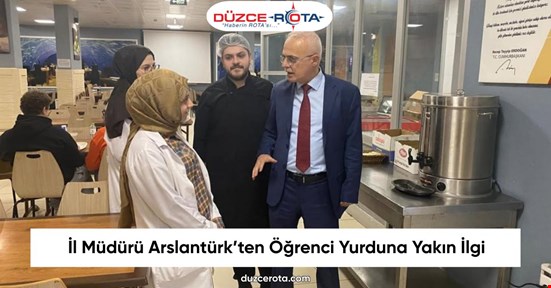 İl Müdürü Arslantürk’ten Öğrenci Yurduna Yakın İlgi
