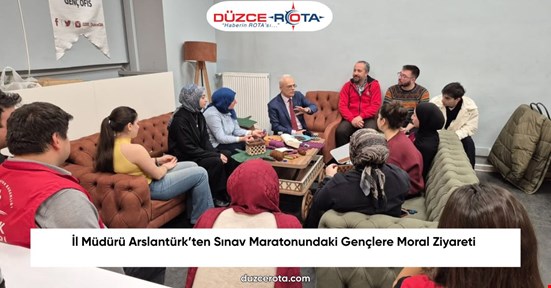İl Müdürü Arslantürk’ten Sınav Maratonundaki Gençlere Moral Ziyareti