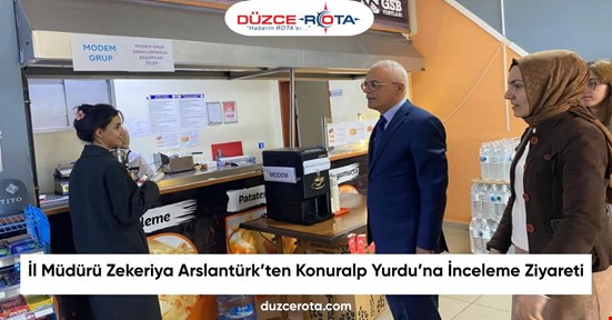 İl Müdürü Zekeriya Arslantürk’ten Konuralp Yurdu’na İnceleme Ziyareti