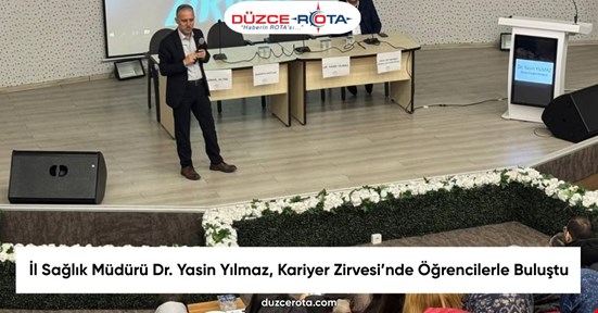 İl Sağlık Müdürü Dr. Yasin Yılmaz, Kariyer Zirvesi’nde Öğrencilerle Buluştu