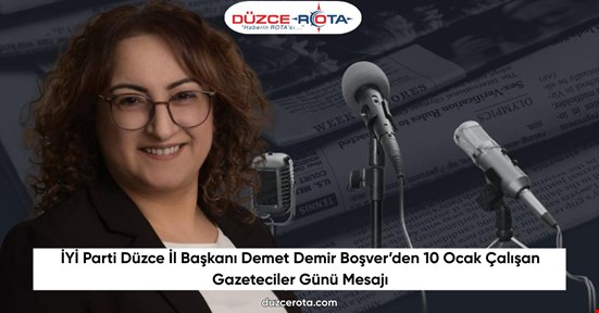 İYİ Parti Düzce İl Başkanı Demet Demir Boşver’den 10 Ocak Çalışan Gazeteciler Günü Mesajı