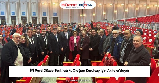 İYİ Parti Düzce Teşkilatı 4. Olağan Kurultay İçin Ankara’daydı