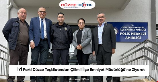 İYİ Parti Düzce Teşkilatından Çilimli İlçe Emniyet Müdürlüğü’ne Ziyaret
