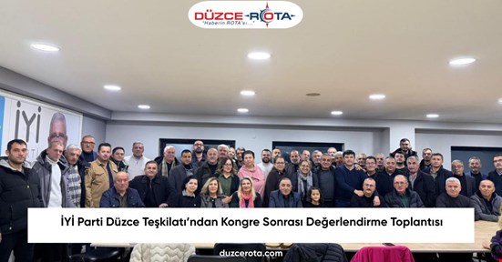 İYİ Parti Düzce Teşkilatı’ndan Kongre Sonrası Değerlendirme Toplantısı