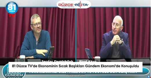 81 Düzce TV’de Ekonominin Sıcak Başlıkları Gündem Ekonomi’de Konuşuldu