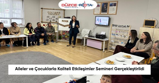 Aileler ve Çocuklarla Kaliteli Etkileşimler Semineri Gerçekleştirildi