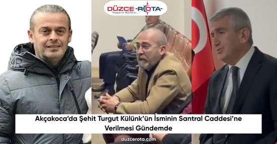 Akçakoca’da Şehit Turgut Külünk’ün İsminin Santral Caddesi’ne Verilmesi Gündemde