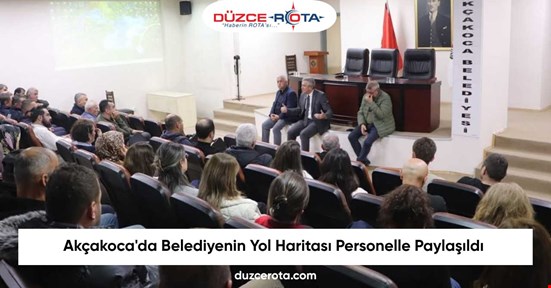 Akçakoca'da Belediyenin Yol Haritası Personelle Paylaşıldı