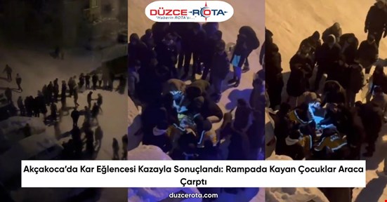 Akçakoca’da Kar Eğlencesi Kazayla Sonuçlandı: Rampada Kayan Çocuklar Araca Çarptı