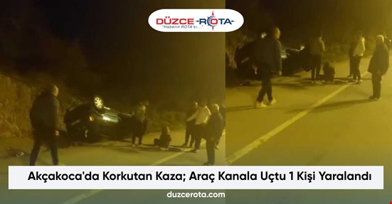 Akçakoca'da Korkutan Kaza; Araç Kanala Uçtu 1 Kişi Yaralandı