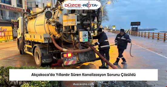 Akçakoca’da Yıllardır Süren Kanalizasyon Sorunu Çözüldü