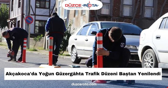 Akçakoca'da Yoğun Güzergâhta Trafik Düzeni Baştan Yenilendi