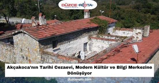 Akçakoca’nın Tarihi Cezaevi, Modern Kültür ve Bilgi Merkezine Dönüşüyor