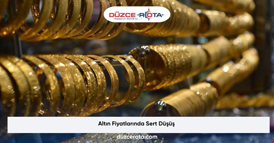 Altın Fiyatlarında Sert Düşüş