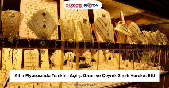 Altın Piyasasında Temkinli Açılış: Gram ve Çeyrek Sınırlı Hareket Etti