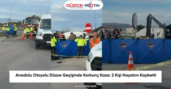 Anadolu Otoyolu Düzce Geçişinde Korkunç Kaza: 2 Kişi Hayatını Kaybetti
