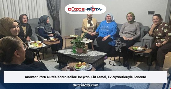 Anahtar Parti Düzce Kadın Kolları Başkanı Elif Temel, Ev Ziyaretleriyle Sahada