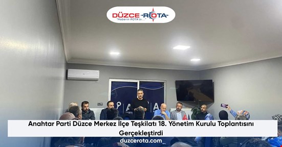 Anahtar Parti Düzce Merkez İlçe Teşkilatı 18. Yönetim Kurulu Toplantısını Gerçekleştirdi