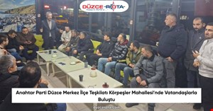 Anahtar Parti Düzce Merkez İlçe Teşkilatı Körpeşler Mahallesi’nde Vatandaşlarla Buluştu