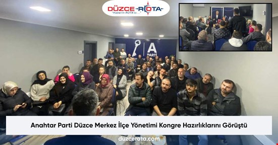 Anahtar Parti Düzce Merkez İlçe Yönetimi Kongre Hazırlıklarını Görüştü