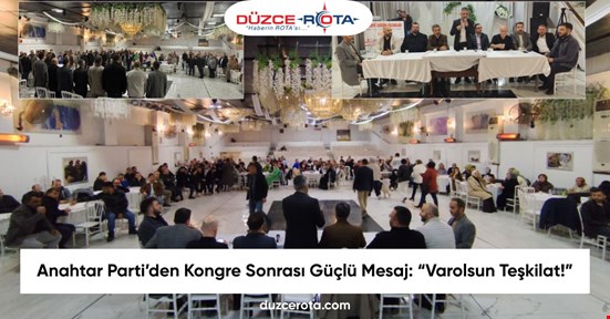 Anahtar Parti’den Kongre Sonrası Güçlü Mesaj: “Varolsun Teşkilat!”
