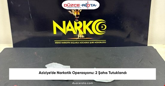 Aziziye’de Narkotik Operasyonu: 2 Şahıs Tutuklandı