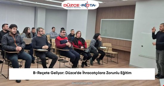 B-Reçete Geliyor: Düzce’de İhracatçılara Zorunlu Eğitim