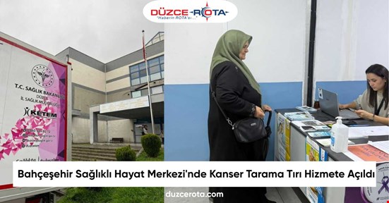 Bahçeşehir Sağlıklı Hayat Merkezi'nde Kanser Tarama Tırı Hizmete Açıldı