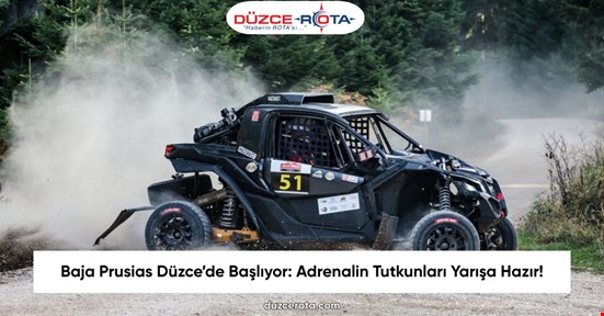 Baja Prusias Düzce’de Başlıyor: Adrenalin Tutkunları Yarışa Hazır!