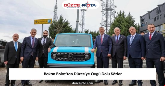 Bakan Bolat’tan Düzce’ye Övgü Dolu Sözler