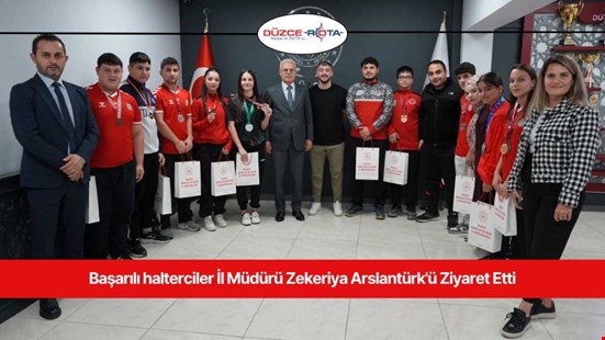 Başarılı Halterciler  İl Müdürü Zekeriya Arslantürk'ü Ziyaret Etti